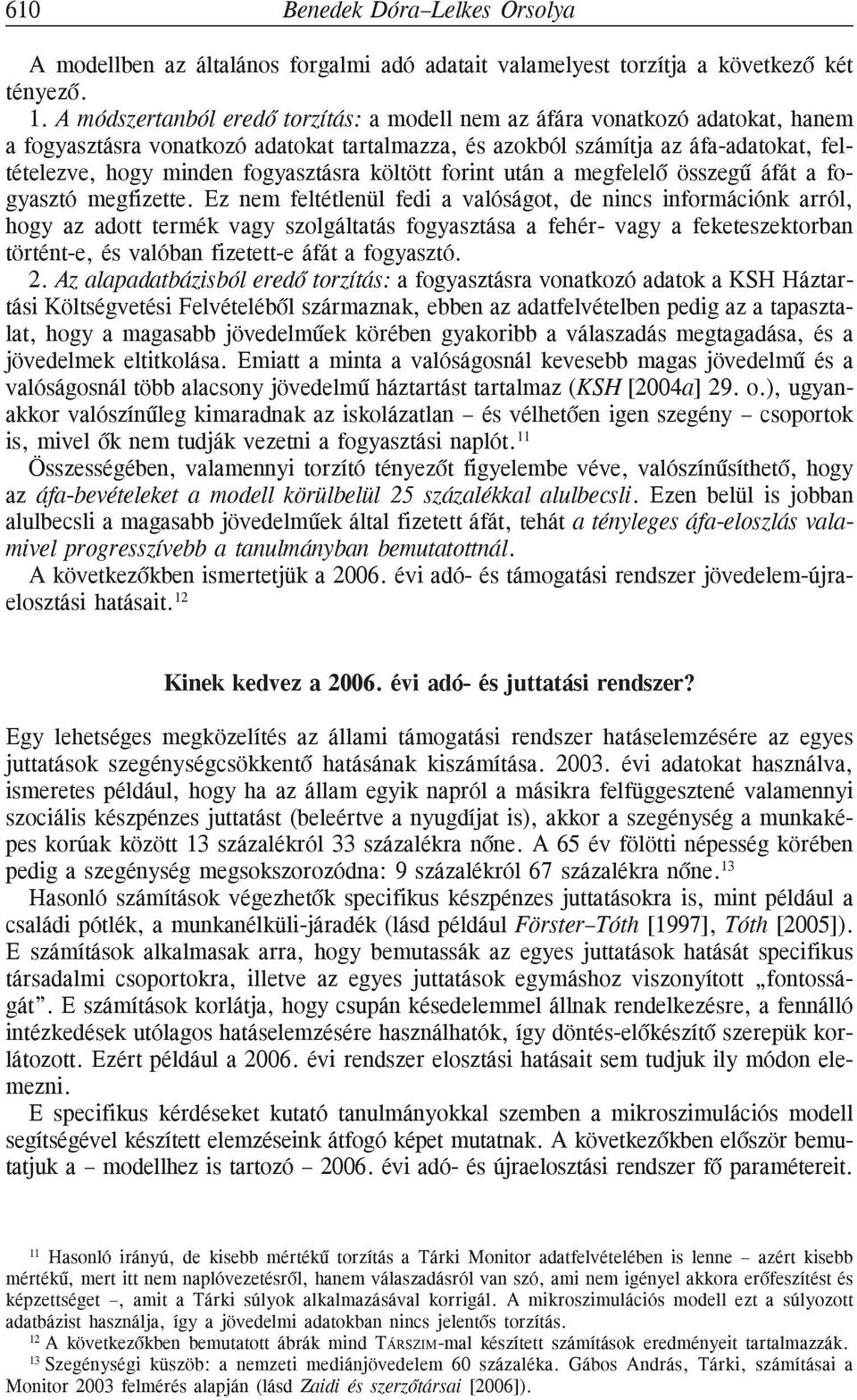 fogyasztásra költött forint után a megfelelõ összegû áfát a fogyasztó megfizette.