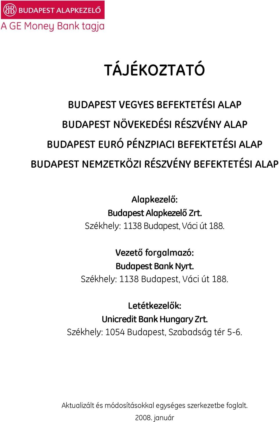 Székhely: 1138 Budapest, Váci út 188. Vezető forgalmazó: Budapest Bank Nyrt. Székhely: 1138 Budapest, Váci út 188.