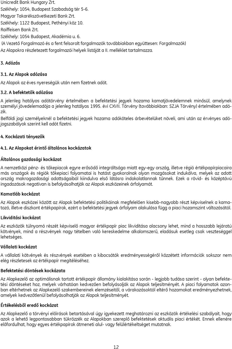 melléklet tartalmazza. 3. Adózás 3.1. Az Alapok adózása Az Alapok az éves nyereségük után nem fizetnek adót. 3.2.
