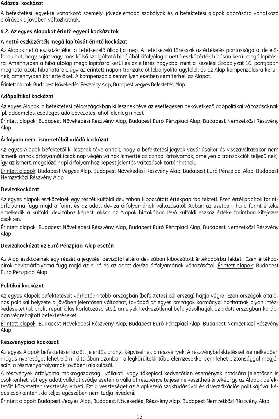 A Letétkezelő törekszik az értékelés pontosságára, de előfordulhat, hogy saját vagy más külső szolgáltató hibájából kifolyólag a nettó eszközérték hibásan kerül megállapításra.