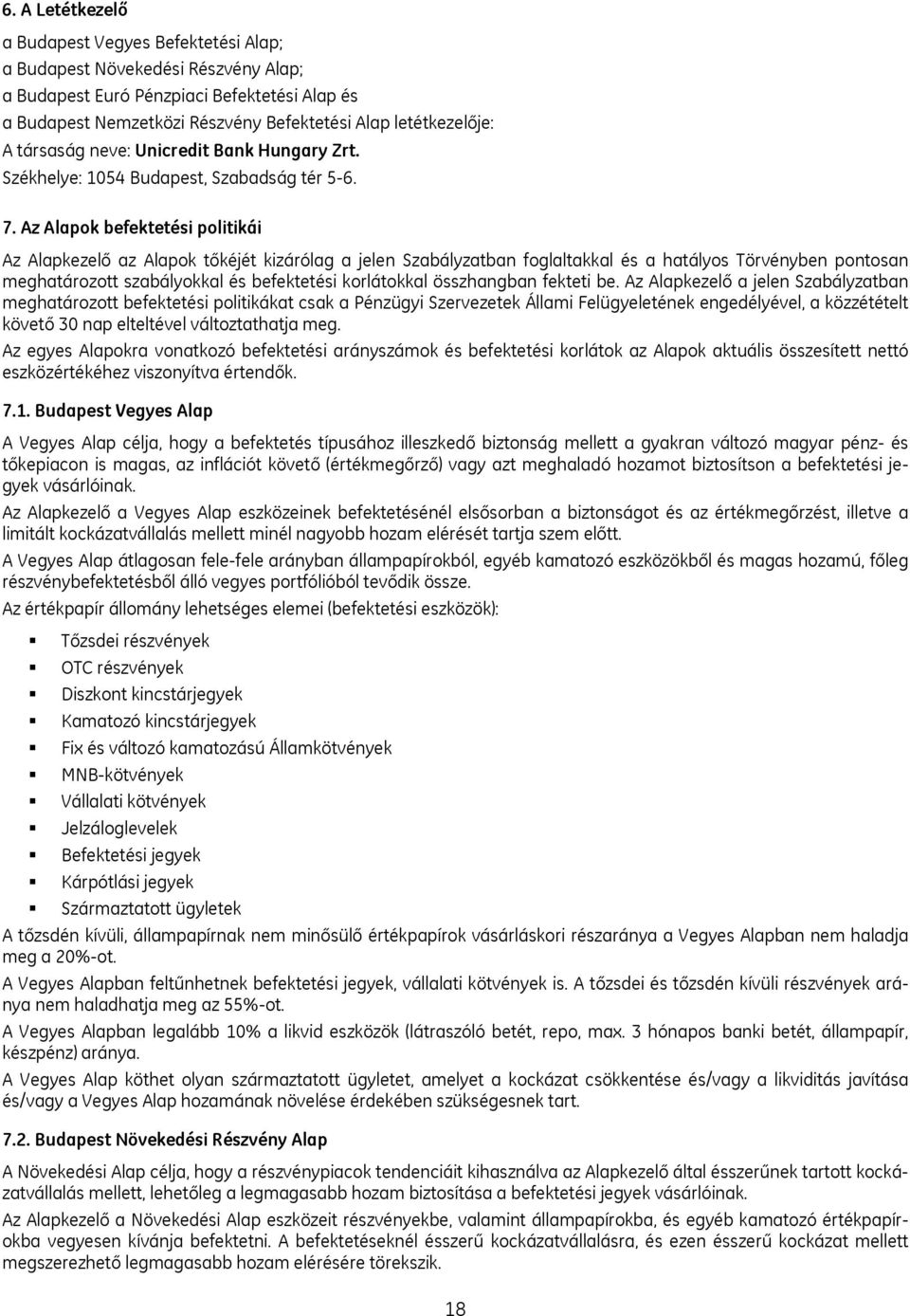 Az Alapok befektetési politikái Az Alapkezelő az Alapok tőkéjét kizárólag a jelen Szabályzatban foglaltakkal és a hatályos Törvényben pontosan meghatározott szabályokkal és befektetési korlátokkal