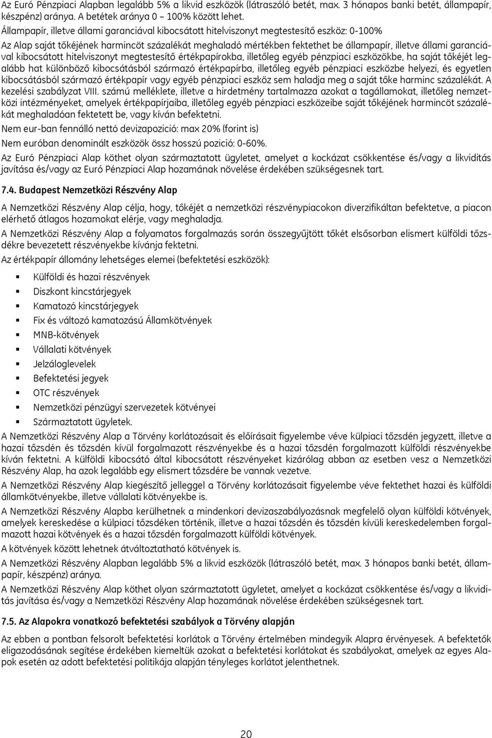 garanciával kibocsátott hitelviszonyt megtestesítő értékpapírokba, illetőleg egyéb pénzpiaci eszközökbe, ha saját tőkéjét legalább hat különböző kibocsátásból származó értékpapírba, illetőleg egyéb