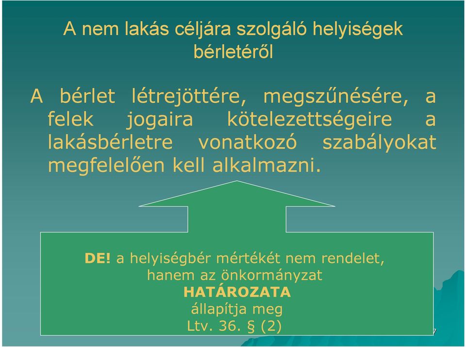 lakásbérletre vonatkozó szabályokat megfelelően kell alkalmazni. DE!