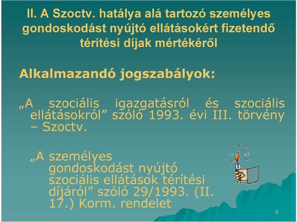 díjak mértékéről Alkalmazandó jogszabályok: A szociális igazgatásról és szociális