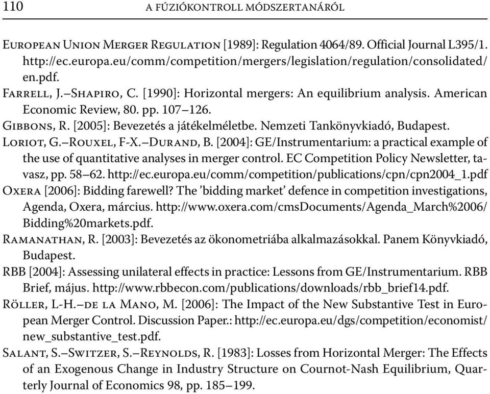 Gibbons, R. [2005]: Bevezetés a játékelméletbe. Nemzeti Tankönyvkiadó, Budapest. Loriot, G. Rouxel, F-X. Durand, B.