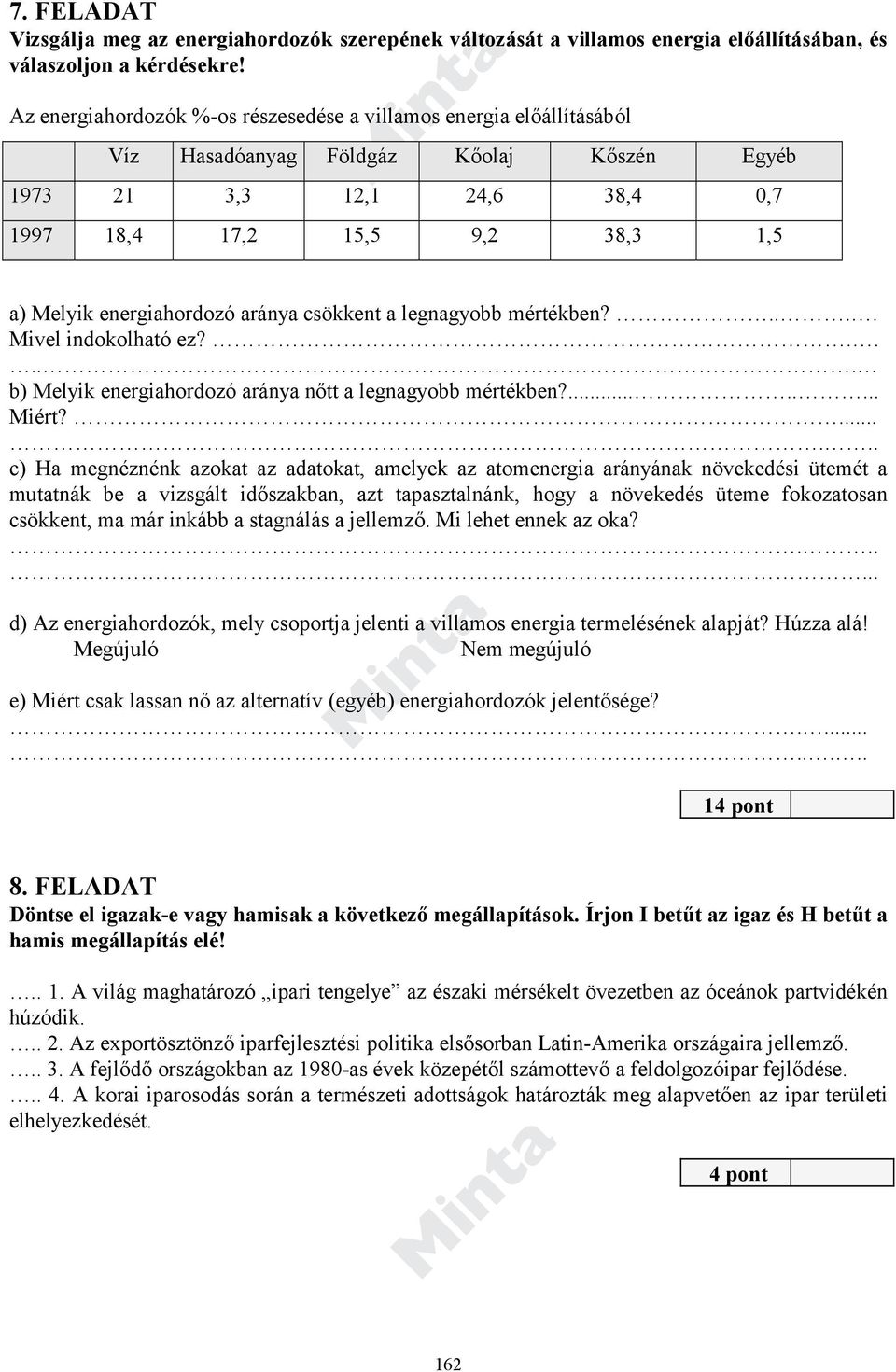 energiahordozó aránya csökkent a legnagyobb mértékben?.... Mivel indokolható ez?..... b) Melyik energiahordozó aránya nőtt a legnagyobb mértékben?........ Miért?