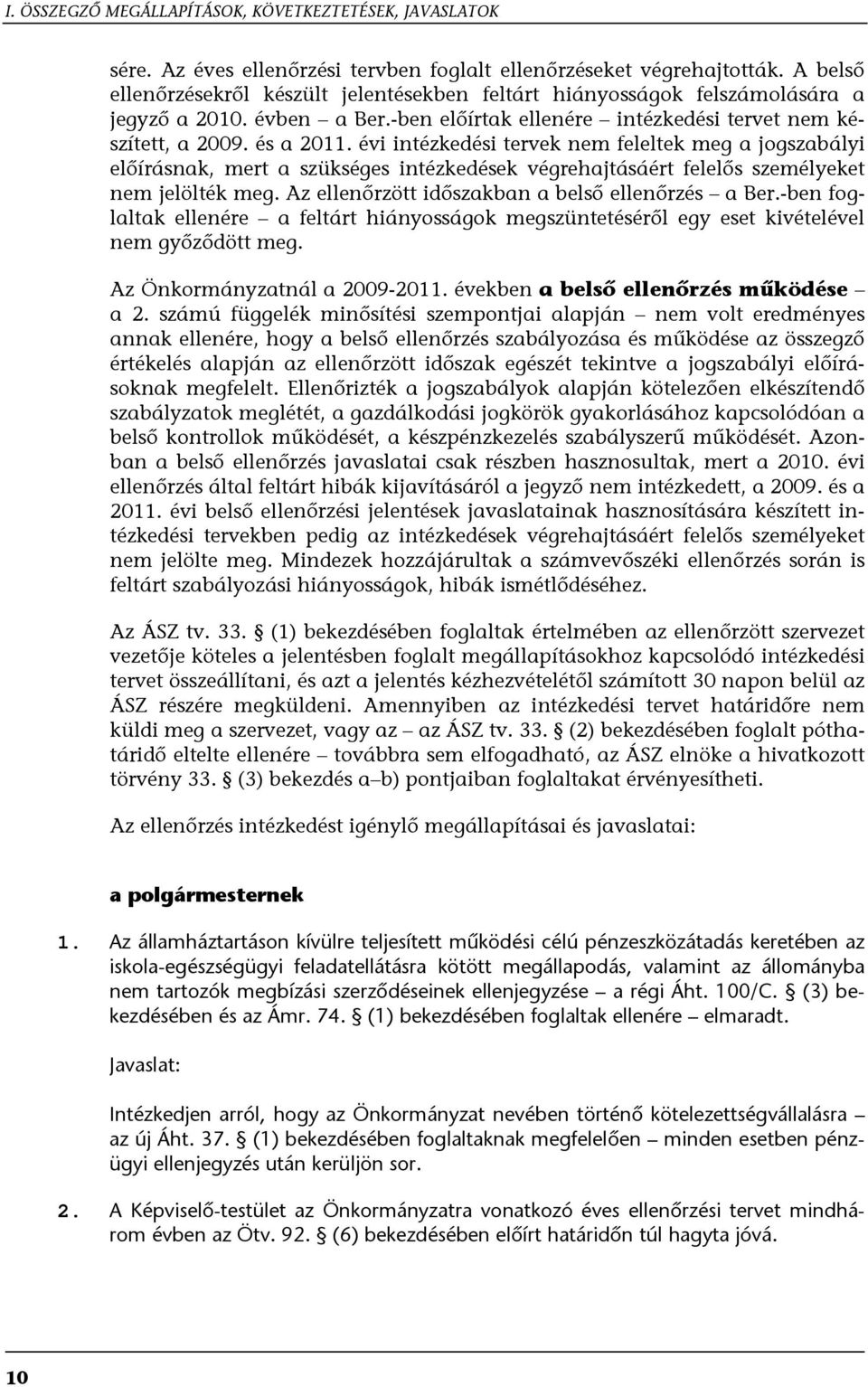 évi intézkedési tervek nem feleltek meg a jogszabályi előírásnak, mert a szükséges intézkedések végrehajtásáért felelős személyeket nem jelölték meg.