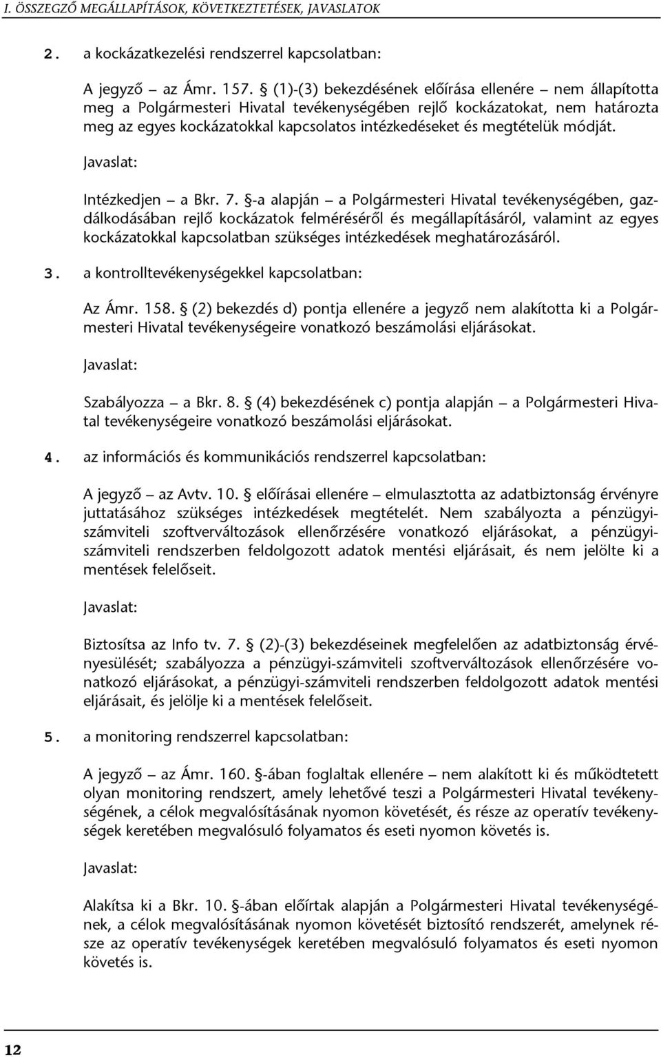 megtételük módját. Javaslat: Intézkedjen a Bkr. 7.