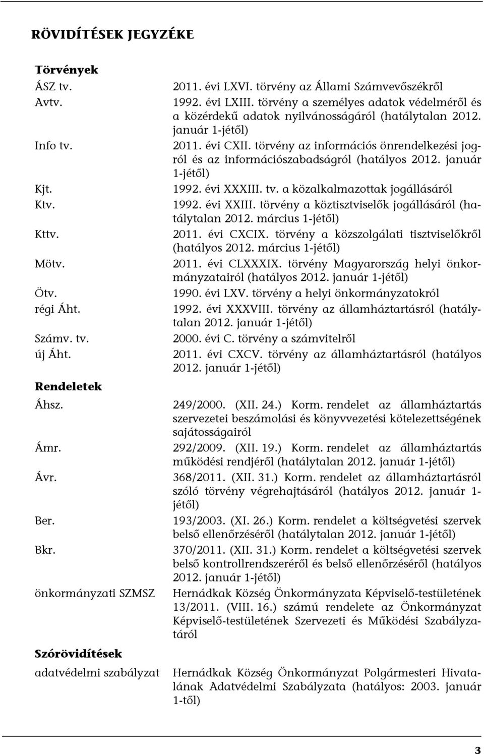 törvény a személyes adatok védelméről és a közérdekű adatok nyilvánosságáról (hatálytalan 2012. január 1-jétől) 2011. évi CXII.