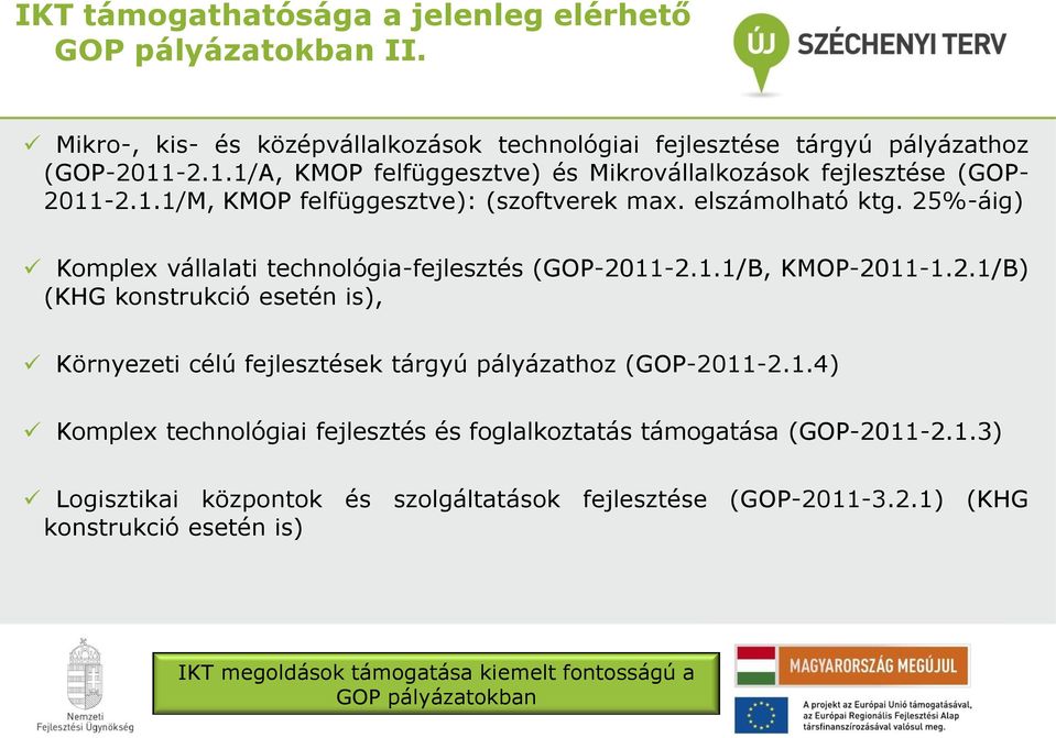 25%-áig) Komplex vállalati technológia-fejlesztés (GOP-2011-2.1.1/B, KMOP-2011-1.2.1/B) (KHG konstrukció esetén is), Környezeti célú fejlesztések tárgyú pályázathoz (GOP-2011-2.