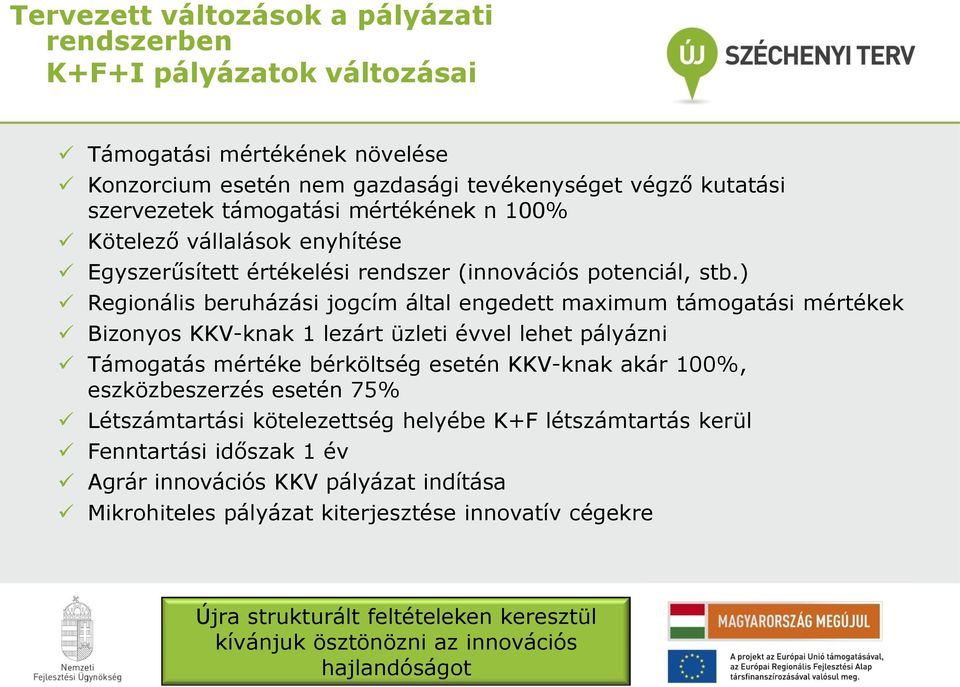 ) Regionális beruházási jogcím által engedett maximum támogatási mértékek Bizonyos KKV-knak 1 lezárt üzleti évvel lehet pályázni Támogatás mértéke bérköltség esetén KKV-knak akár 100%,