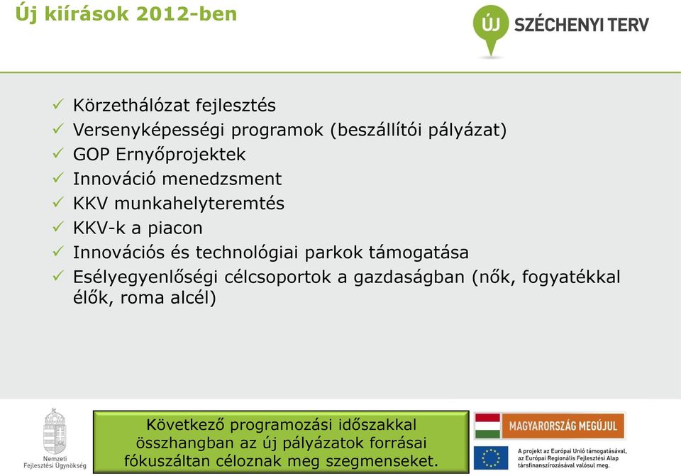 parkok támogatása Esélyegyenlőségi célcsoportok a gazdaságban (nők, fogyatékkal élők, roma alcél)