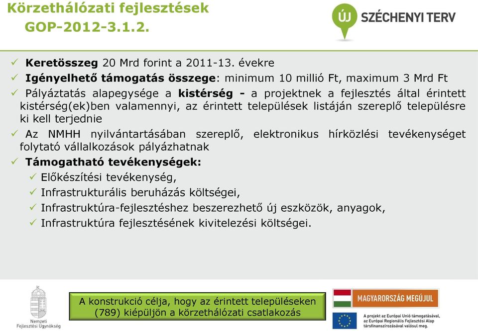 érintett települések listáján szereplő településre ki kell terjednie Az NMHH nyilvántartásában szereplő, elektronikus hírközlési tevékenységet folytató vállalkozások pályázhatnak