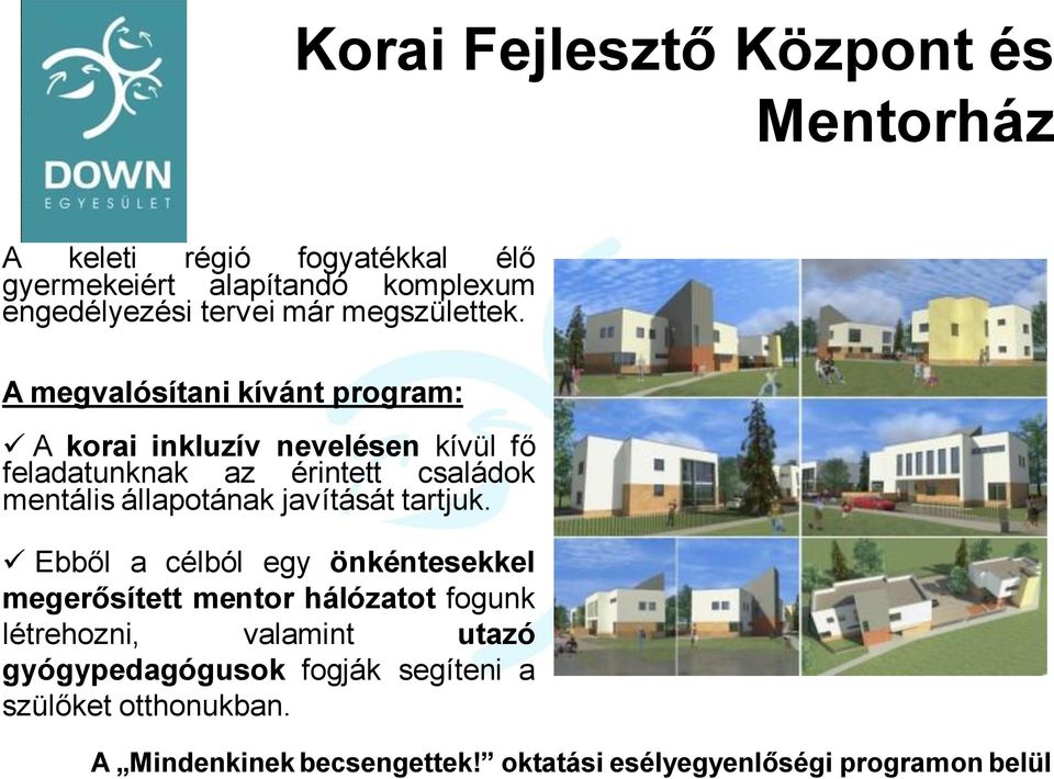 A megvalósítani kívánt program: A korai inkluzív nevelésen kívül fő feladatunknak az érintett családok mentális állapotának