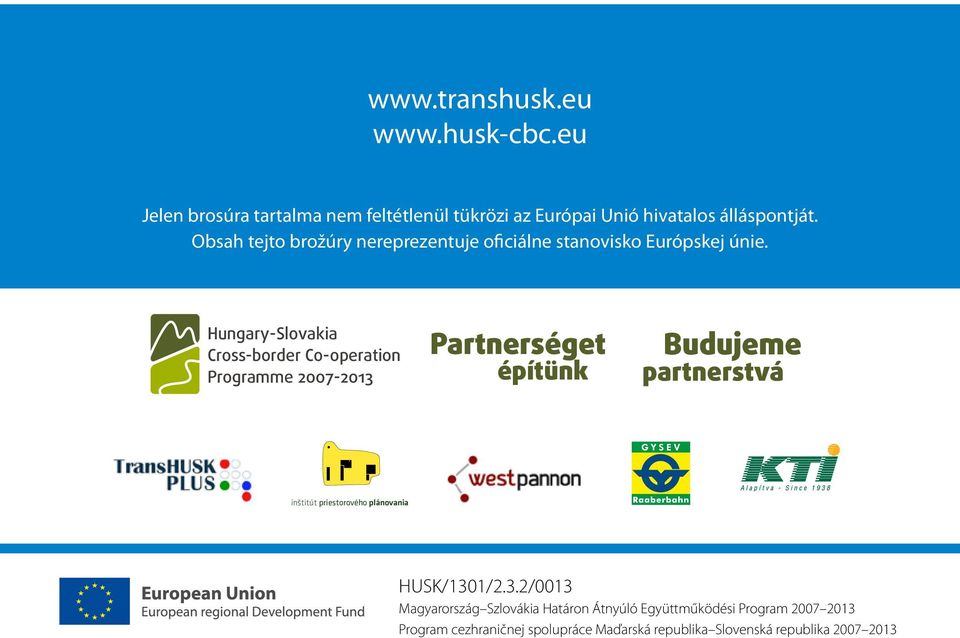 Hungary-Slovakia Cross-border Co-operation Programme 2007-2013 Partnerséget építünk Budujeme partnerstvá inštitút