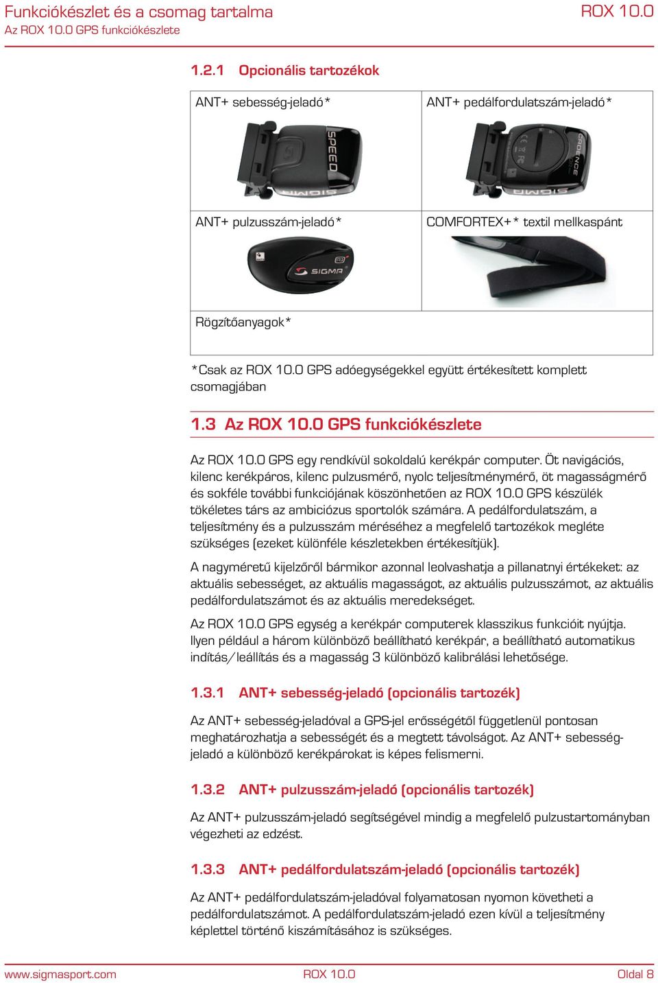 komplett csomagjában 1.3 Az GPS funkciókészlete Az GPS egy rendkívül sokoldalú kerékpár computer.