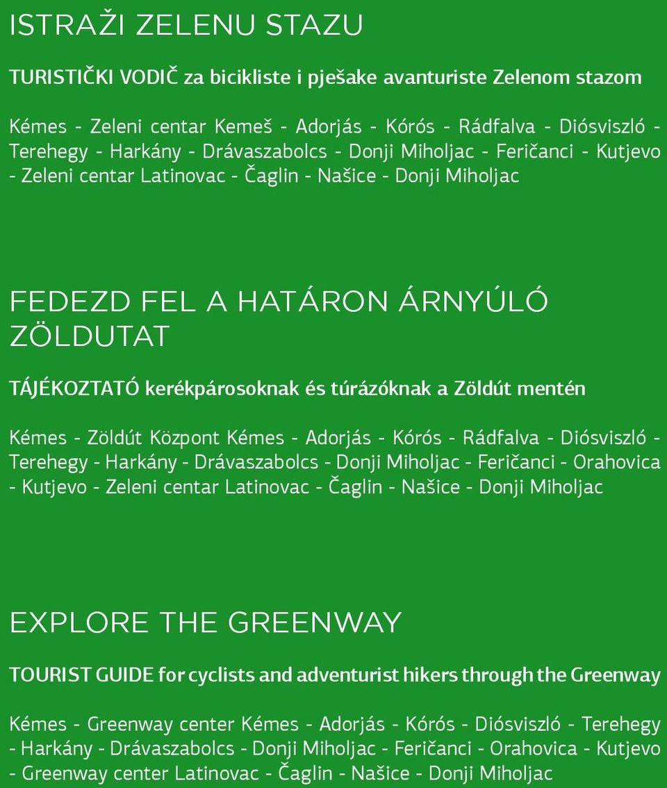 - Zöldút Központ Kémes - Adorjás - Kórós - Rádfalva - Diósviszló - Terehegy - Harkány - Drávaszabolcs - Donji Miholjac - Feričanci - Orahovica - Kutjevo - Zeleni centar Latinovac - Čaglin - Našice -