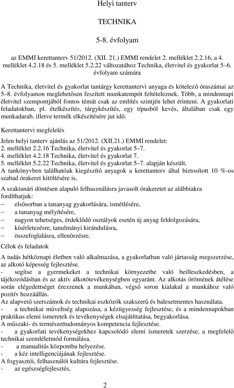 Több, a mindennapi életvitel szempontjából fontos témát csak az említés szintjén lehet érinteni. A gyakorlati feladatokban, pl.