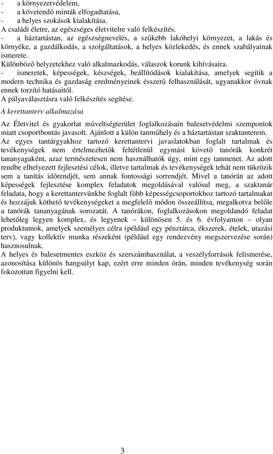 Különböző helyzetekhez való alkalmazkodás, válaszok korunk kihívásaira.