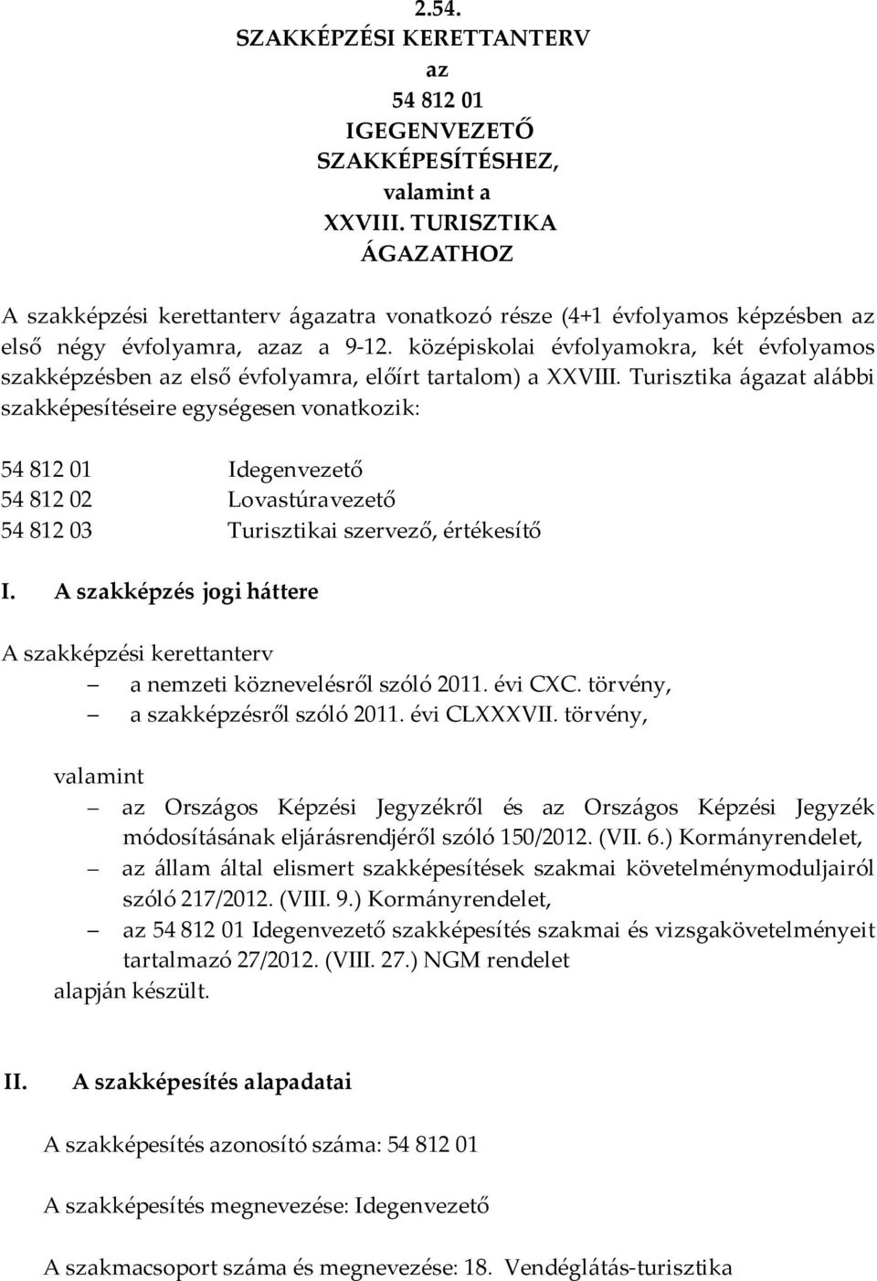 középiskolai évfolyamokra, két évfolyamos szakképzésben az első évfolyamra, előírt tartalom) a VIII.