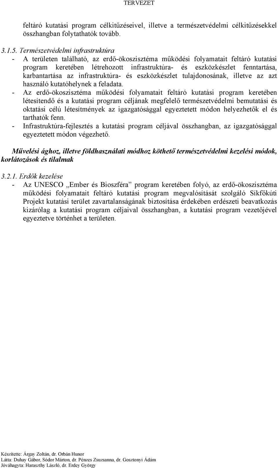 karbantartása az infrastruktúra- és eszközkészlet tulajdonosának, illetve az azt használó kutatóhelynek a feladata.