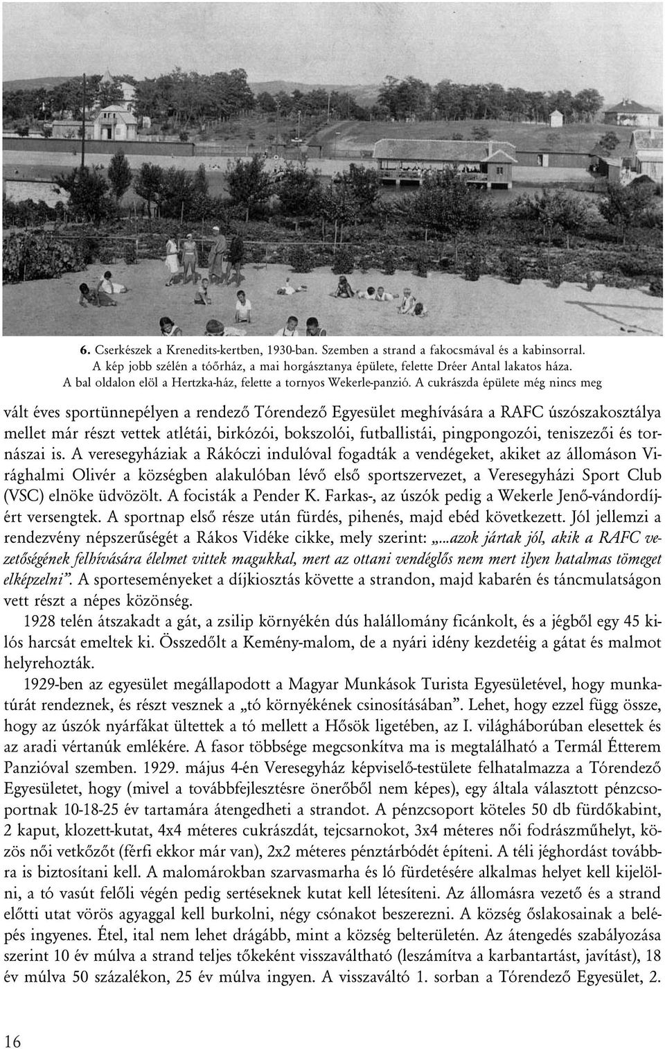 A cukrászda épülete még nincs meg vált éves sportünnepélyen a rendezõ Tórendezõ Egyesület meghívására a RAFC úszószakosztálya mellet már részt vettek atlétái, birkózói, bokszolói, futballistái,