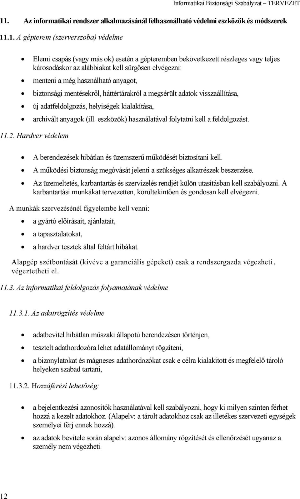 adatfeldolgozás, helyiségek kialakítása, archivált anyagok (ill. eszközök) használatával folytatni kell a feldolgozást. 11.2.
