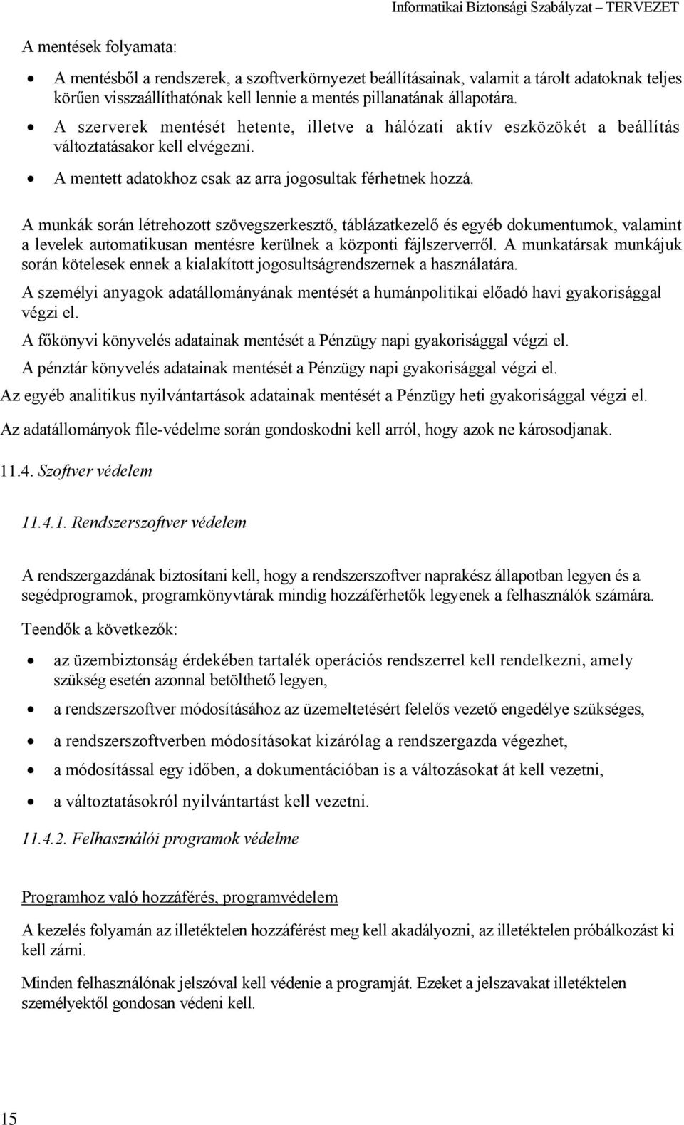 A munkák során létrehozott szövegszerkesztő, táblázatkezelő és egyéb dokumentumok, valamint a levelek automatikusan mentésre kerülnek a központi fájlszerverről.