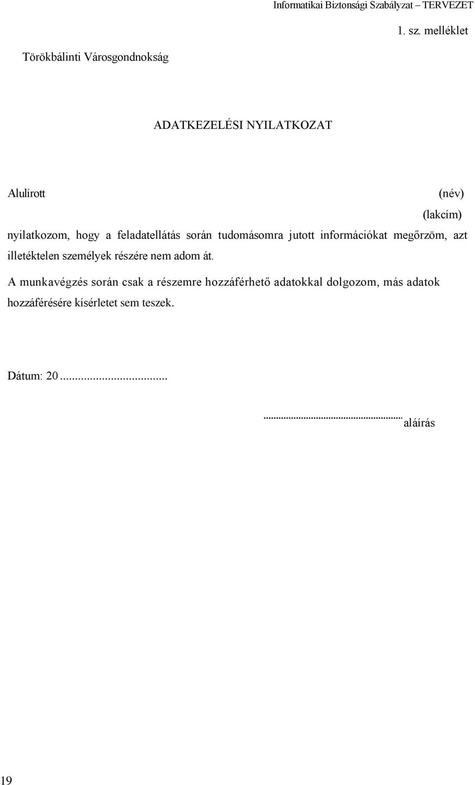 nyilatkozom, hogy a feladatellátás során tudomásomra jutott információkat megőrzöm, azt