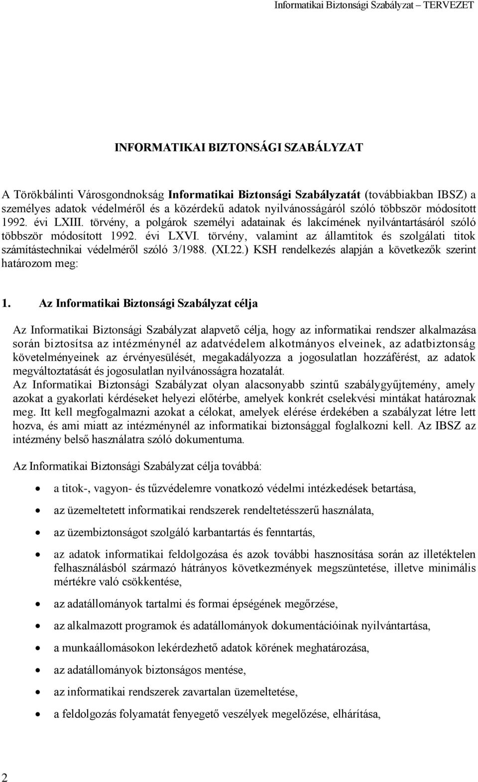 törvény, valamint az államtitok és szolgálati titok számítástechnikai védelméről szóló 3/188. (XI.22.) KSH rendelkezés alapján a következők szerint határozom meg: 1.