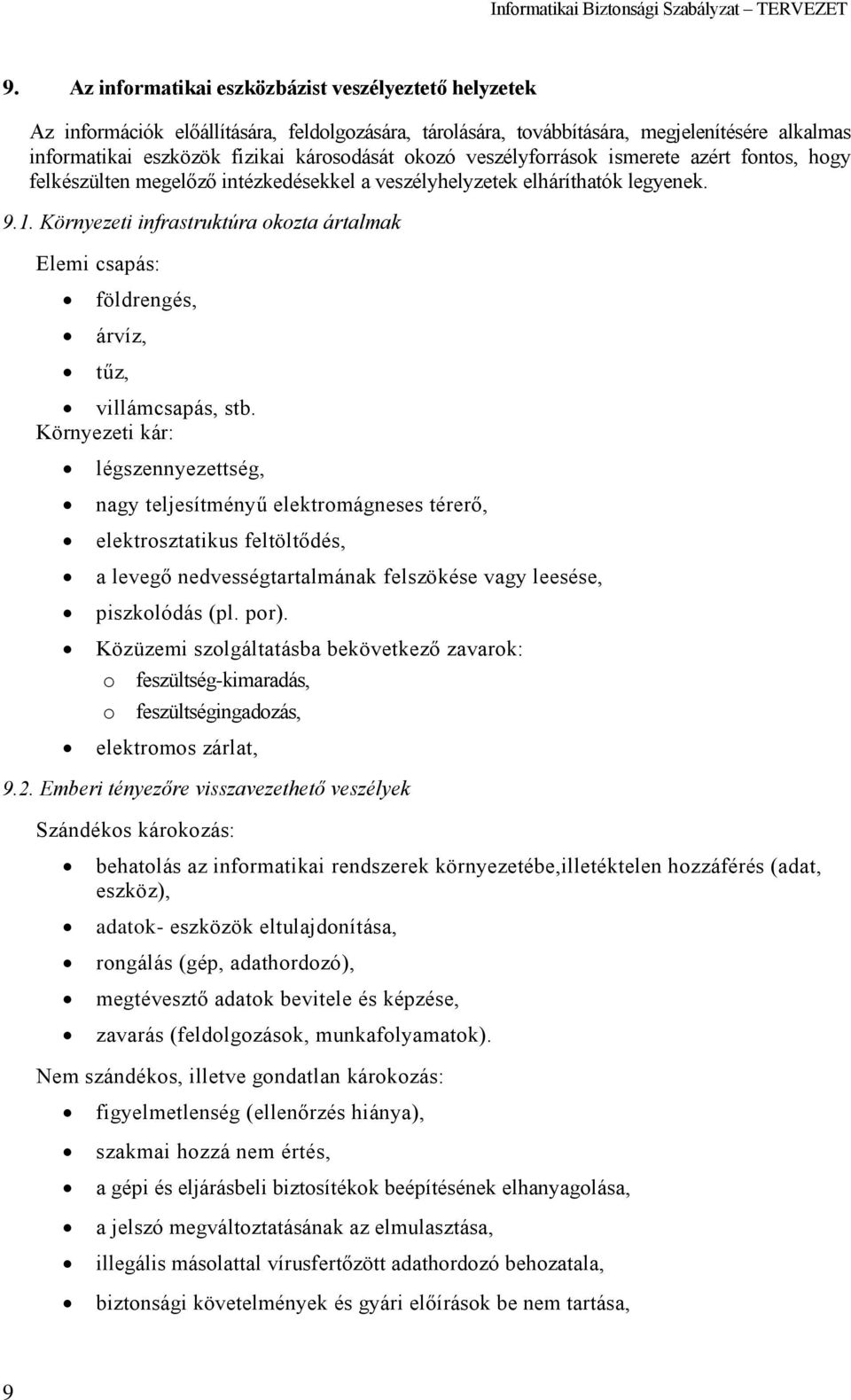 Környezeti infrastruktúra okozta ártalmak Elemi csapás: földrengés, árvíz, tűz, villámcsapás, stb.