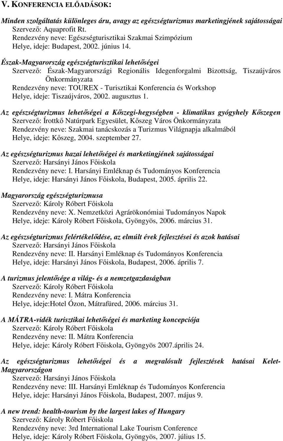 Észak-Magyarország egészségturisztikai lehetőségei Szervező: Észak-Magyarországi Regionális Idegenforgalmi Bizottság, Tiszaújváros Önkormányzata Rendezvény neve: TOUREX - Turisztikai Konferencia és