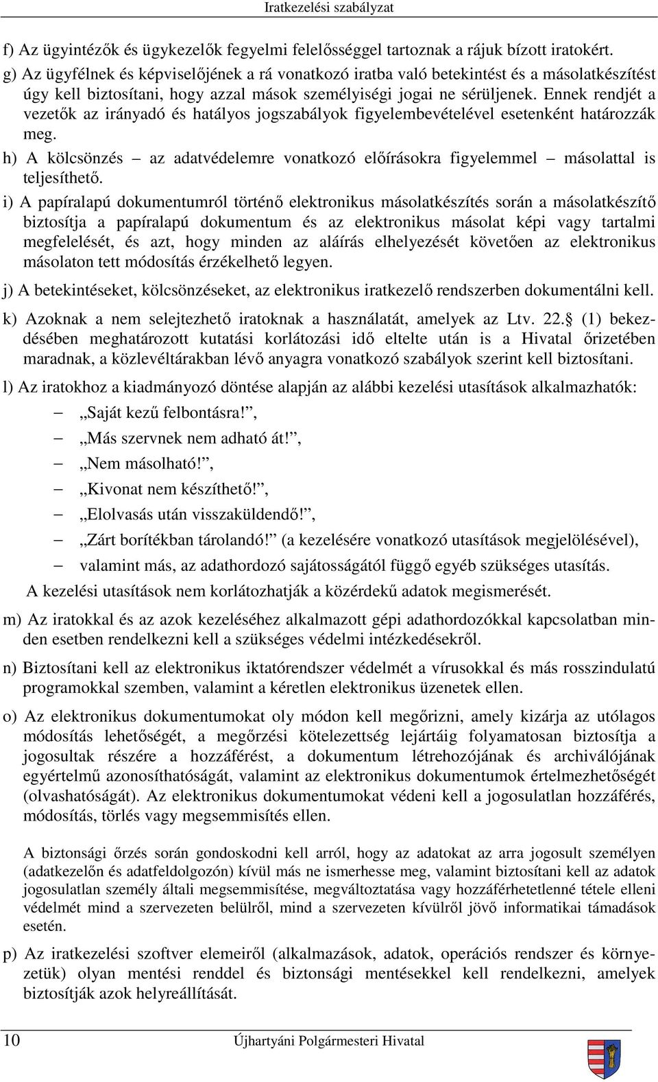 Ennek rendjét a vezetők az irányadó és hatályos jogszabályok figyelembevételével esetenként határozzák meg.