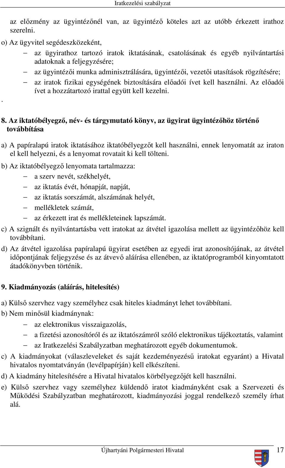 utasítások rögzítésére; az iratok fizikai egységének biztosítására előadói ívet kell használni. Az előadói ívet a hozzátartozó irattal együtt kell kezelni.. 8.