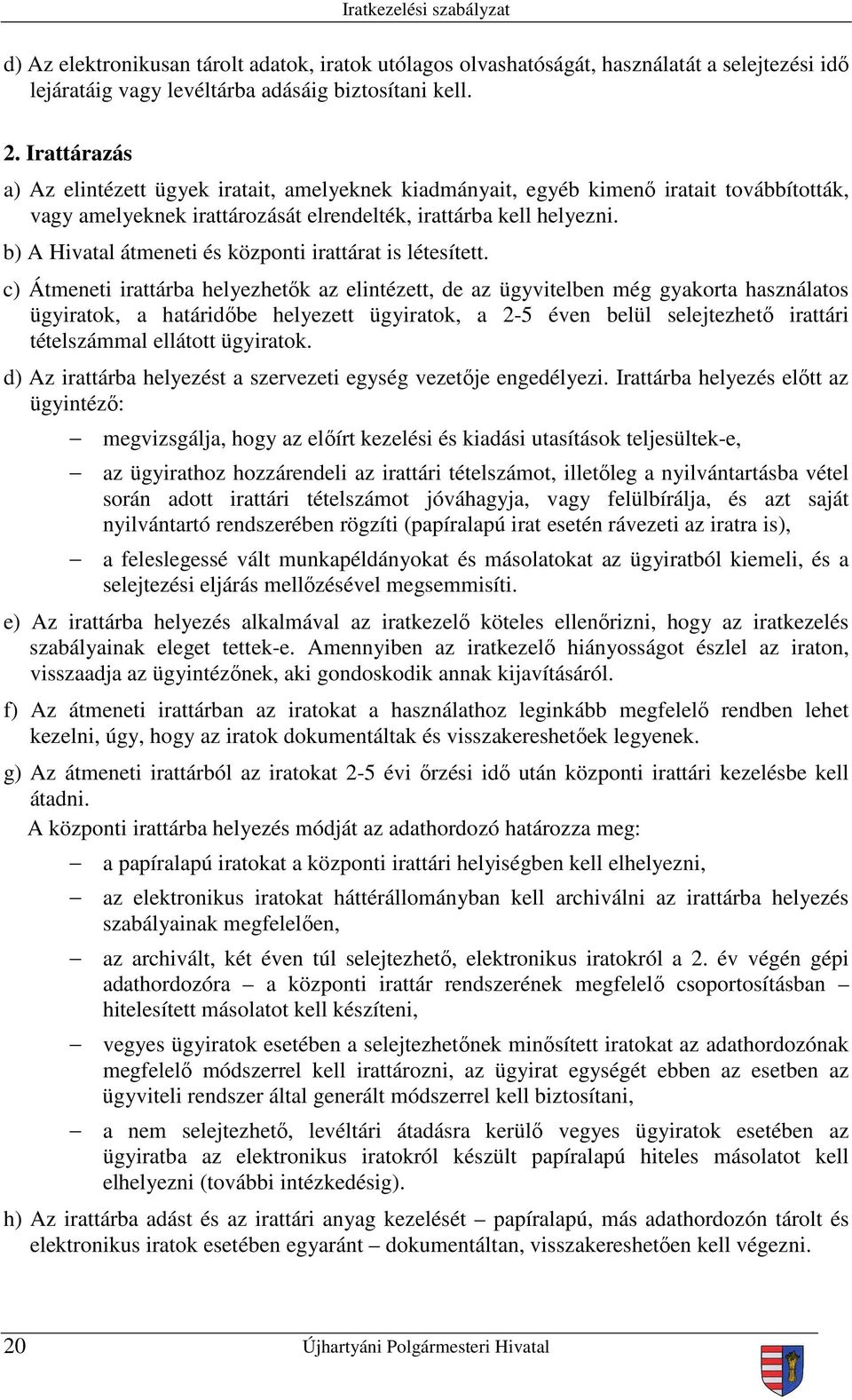 b) A Hivatal átmeneti és központi irattárat is létesített.