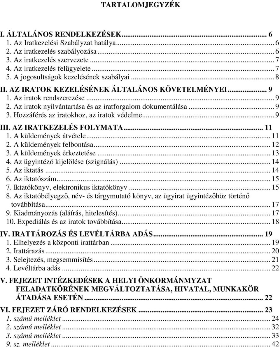 Hozzáférés az iratokhoz, az iratok védelme... 9 III. AZ IRATKEZELÉS FOLYMATA... 11 1. A küldemények átvétele... 11 2. A küldemények felbontása... 12 3. A küldemények érkeztetése... 13 4.