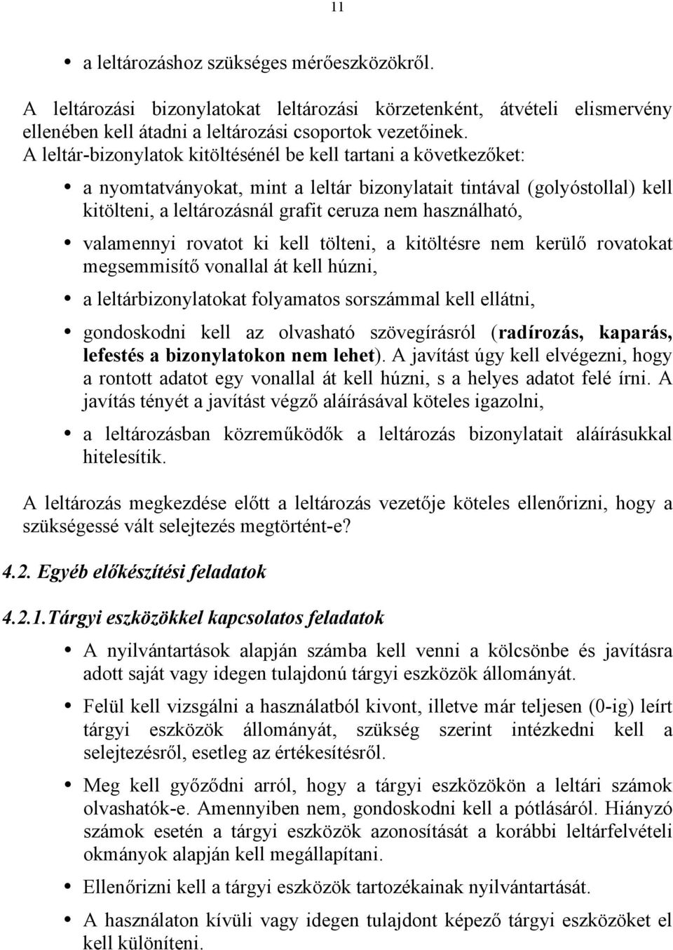 valamennyi rovatot ki kell tölteni, a kitöltésre nem kerülő rovatokat megsemmisítő vonallal át kell húzni, a leltárbizonylatokat folyamatos sorszámmal kell ellátni, gondoskodni kell az olvasható