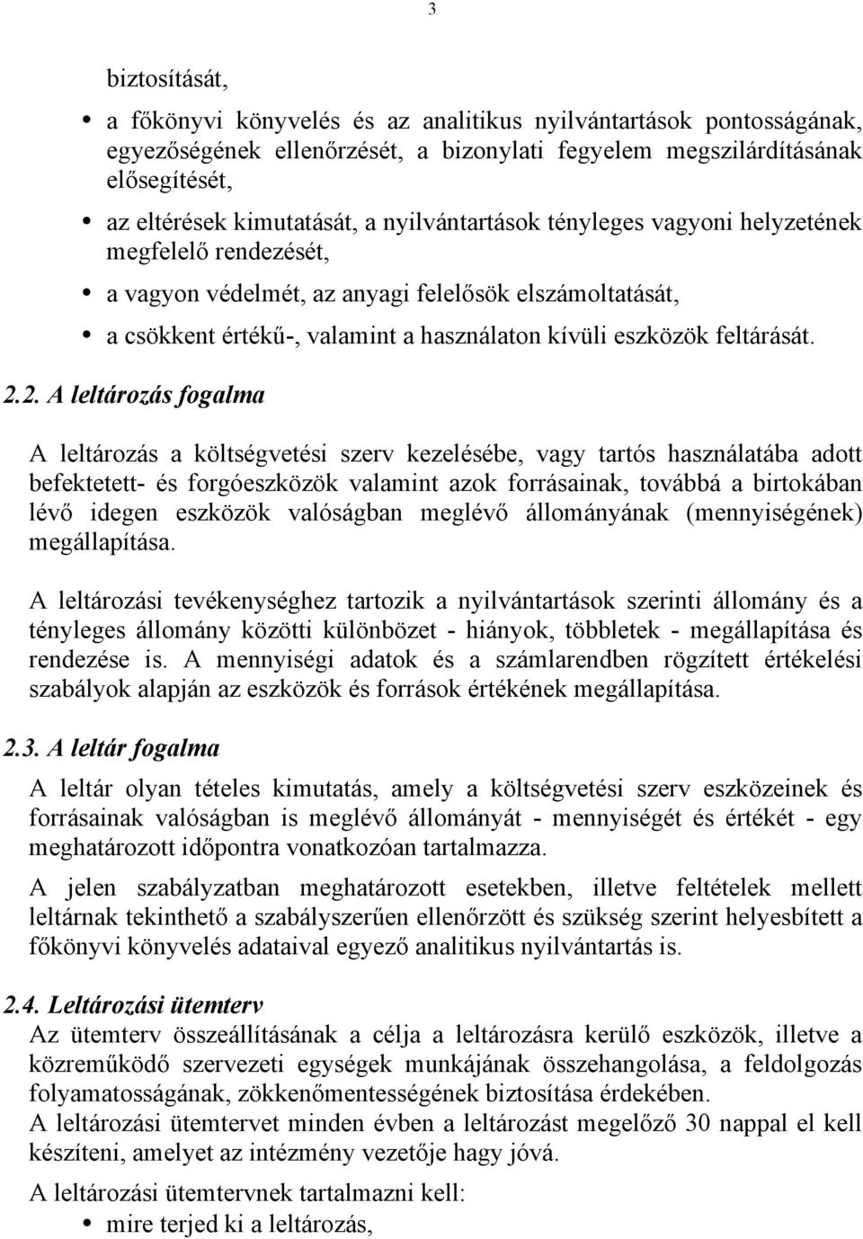 2. A leltározás fogalma A leltározás a költségvetési szerv kezelésébe, vagy tartós használatába adott befektetett- és forgóeszközök valamint azok forrásainak, továbbá a birtokában lévő idegen