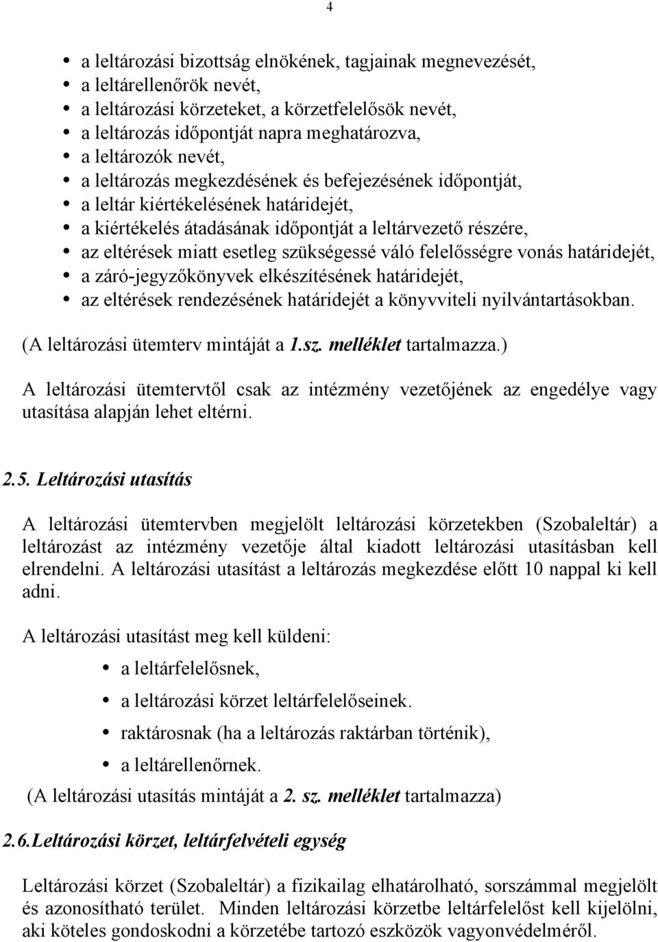 váló felelősségre vonás határidejét, a záró-jegyzőkönyvek elkészítésének határidejét, az eltérések rendezésének határidejét a könyvviteli nyilvántartásokban. (A leltározási ütemterv mintáját a 1.sz. melléklet tartalmazza.