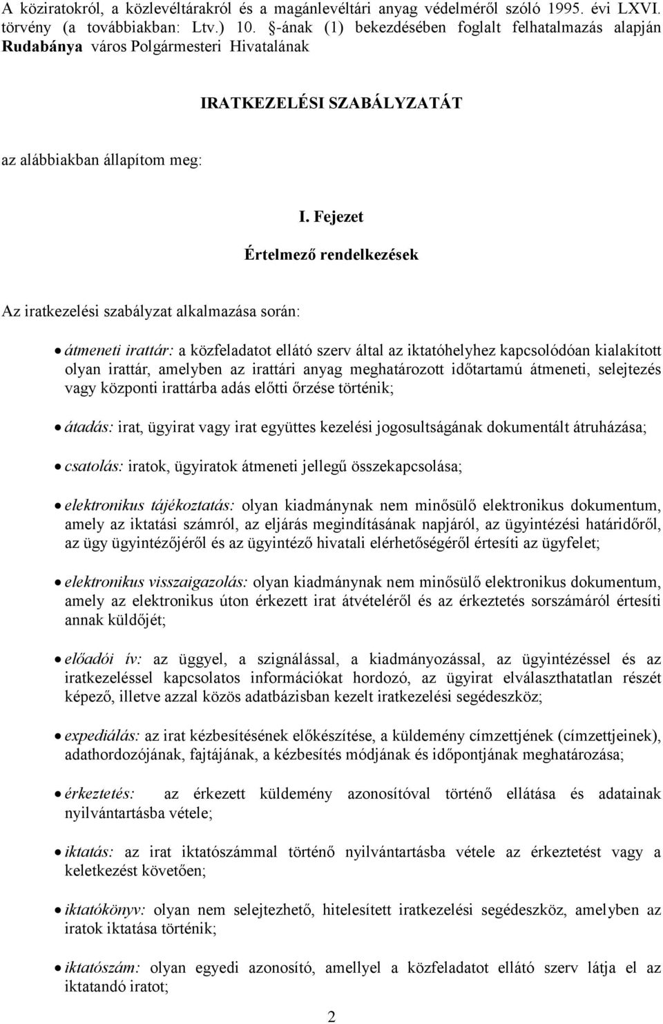 Fejezet Értelmező rendelkezések Az iratkezelési szabályzat alkalmazása során: átmeneti irattár: a közfeladatot ellátó szerv által az iktatóhelyhez kapcsolódóan kialakított olyan irattár, amelyben az