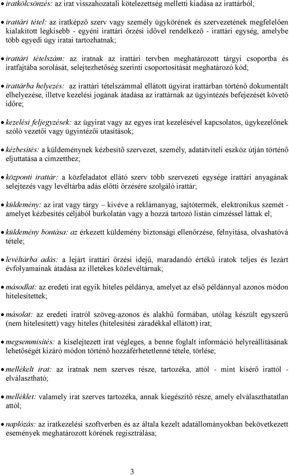 iratfajtába sorolását, selejtezhetőség szerinti csoportosítását meghatározó kód; irattárba helyezés: az irattári tételszámmal ellátott ügyirat irattárban történő dokumentált elhelyezése, illetve