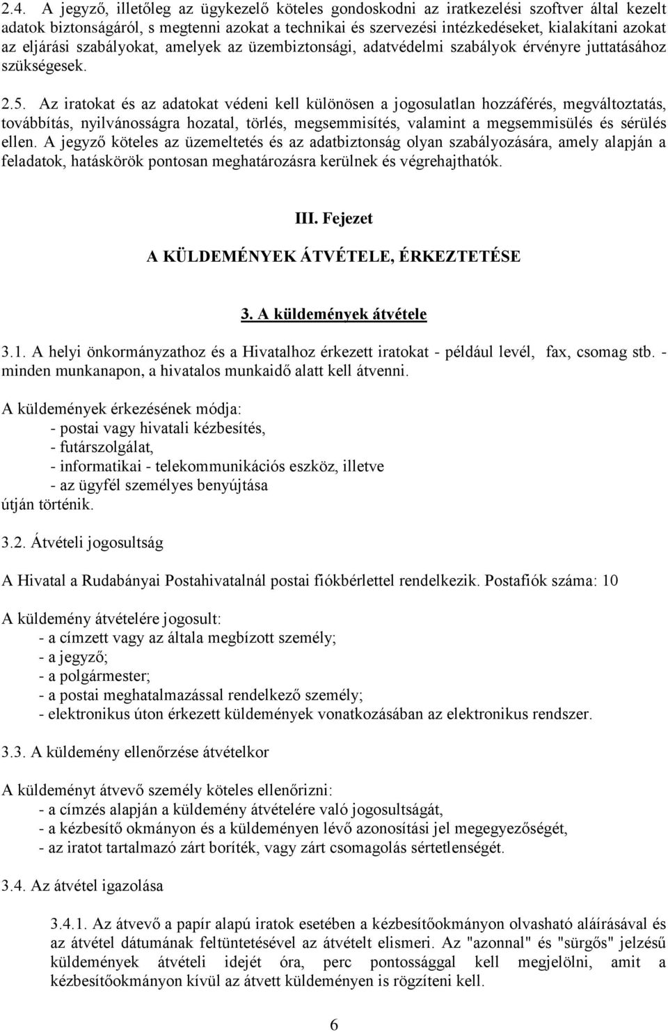 Az iratokat és az adatokat védeni kell különösen a jogosulatlan hozzáférés, megváltoztatás, továbbítás, nyilvánosságra hozatal, törlés, megsemmisítés, valamint a megsemmisülés és sérülés ellen.