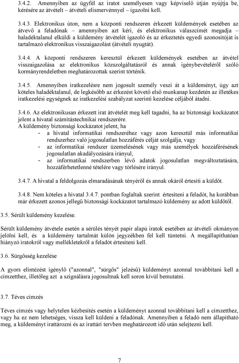 is tartalmazó elektronikus visszaigazolást (átvételi nyugtát). 3.4.