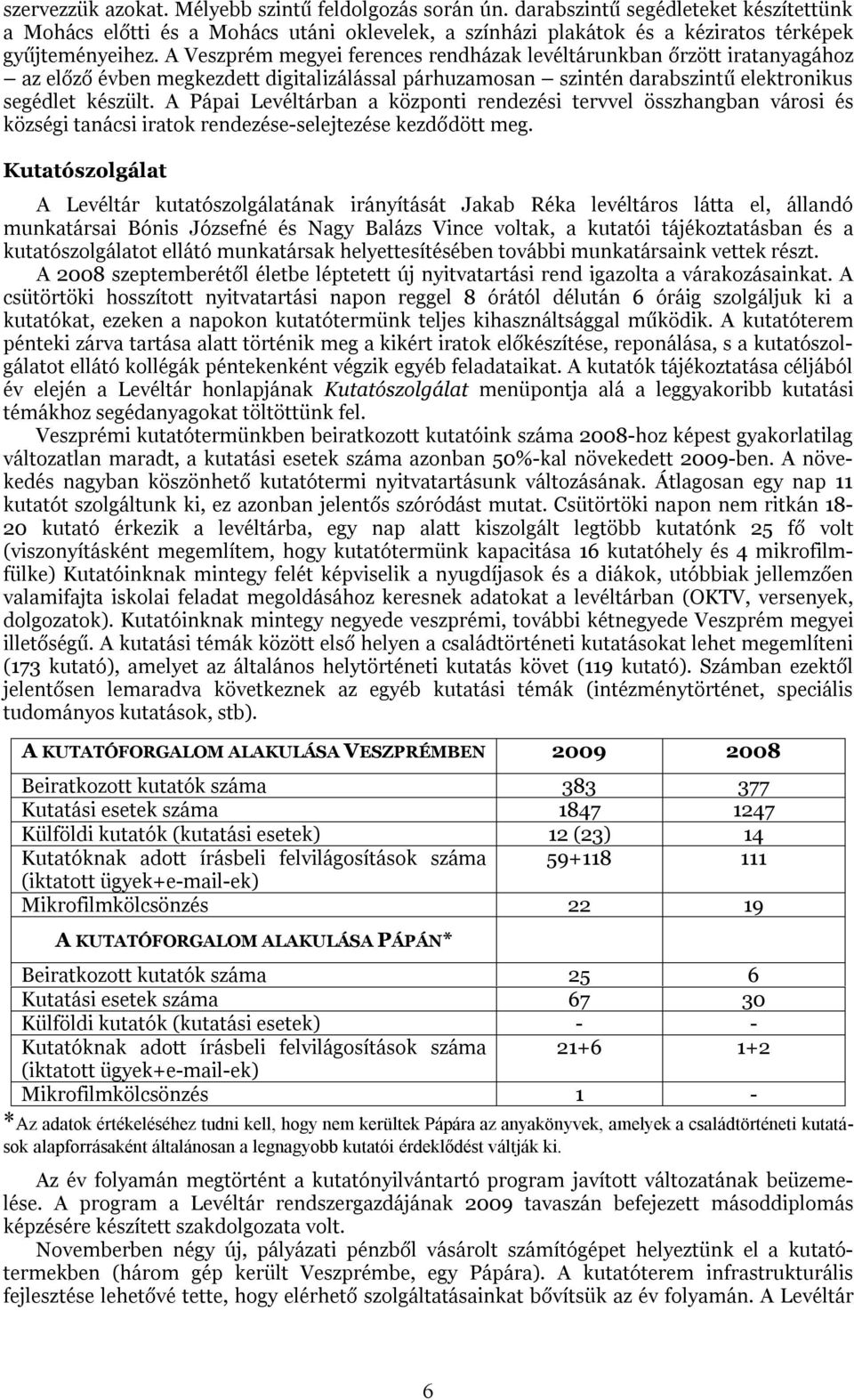 A Pápai Levéltárban a központi rendezési tervvel összhangban városi és községi tanácsi iratok rendezése-selejtezése kezdődött meg.