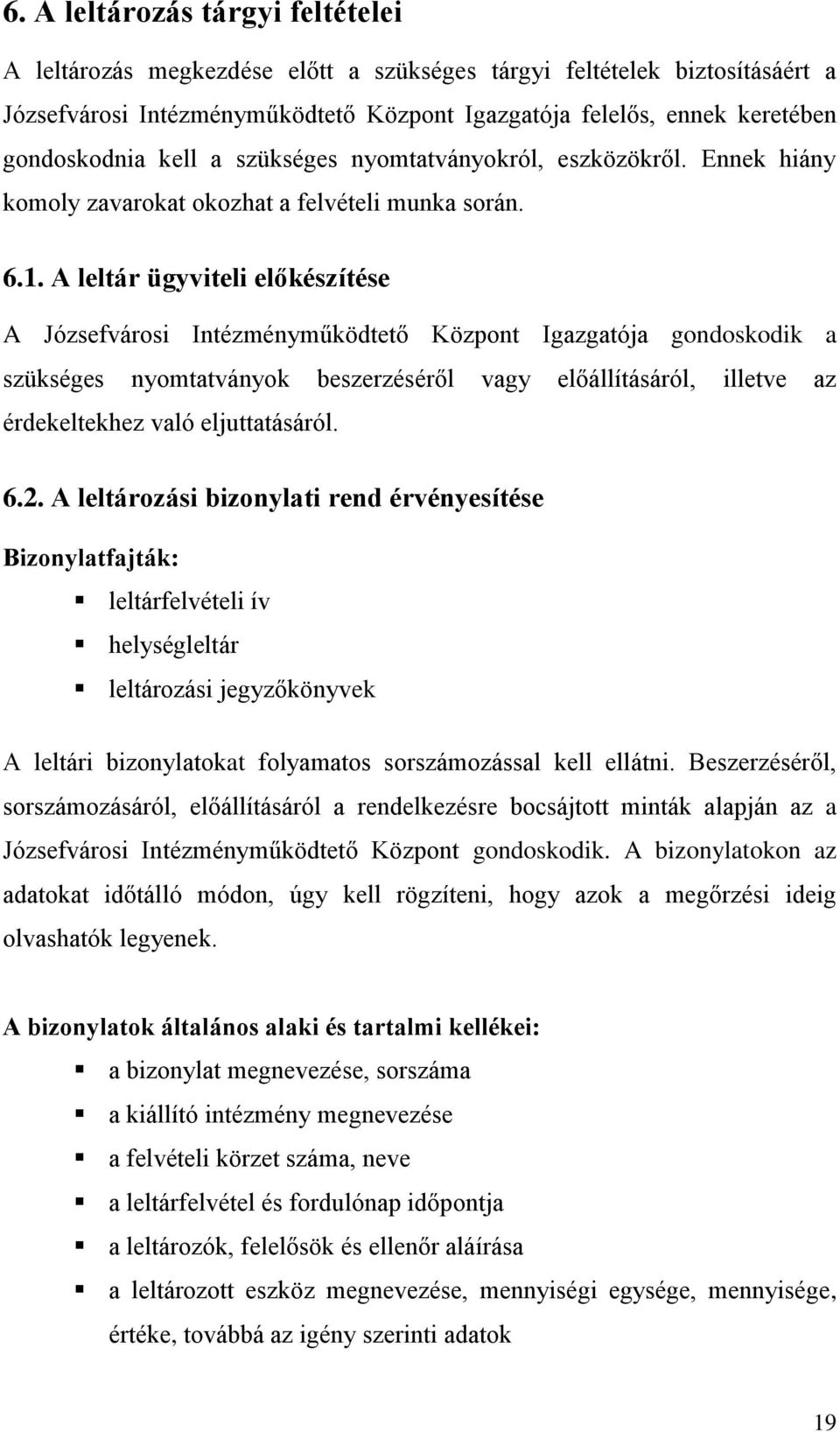 A leltár ügyviteli előkészítése A Józsefvárosi Intézményműködtető Központ Igazgatója gondoskodik a szükséges nyomtatványok beszerzéséről vagy előállításáról, illetve az érdekeltekhez való