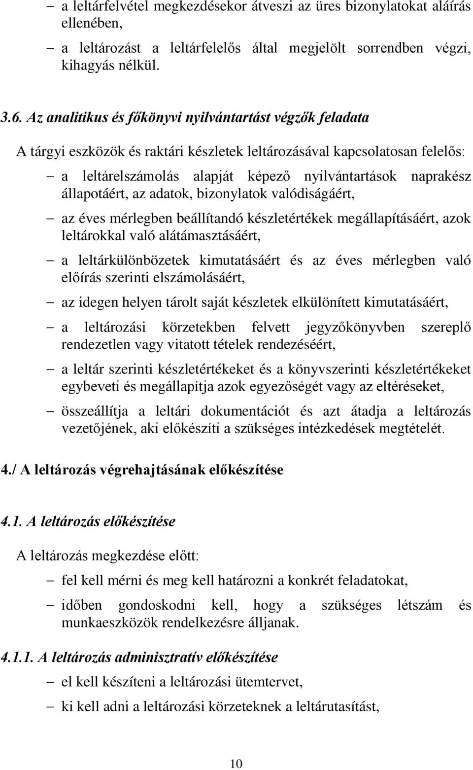 állapotáért, az adatok, bizonylatok valódiságáért, az éves mérlegben beállítandó készletértékek megállapításáért, azok leltárokkal való alátámasztásáért, a leltárkülönbözetek kimutatásáért és az éves