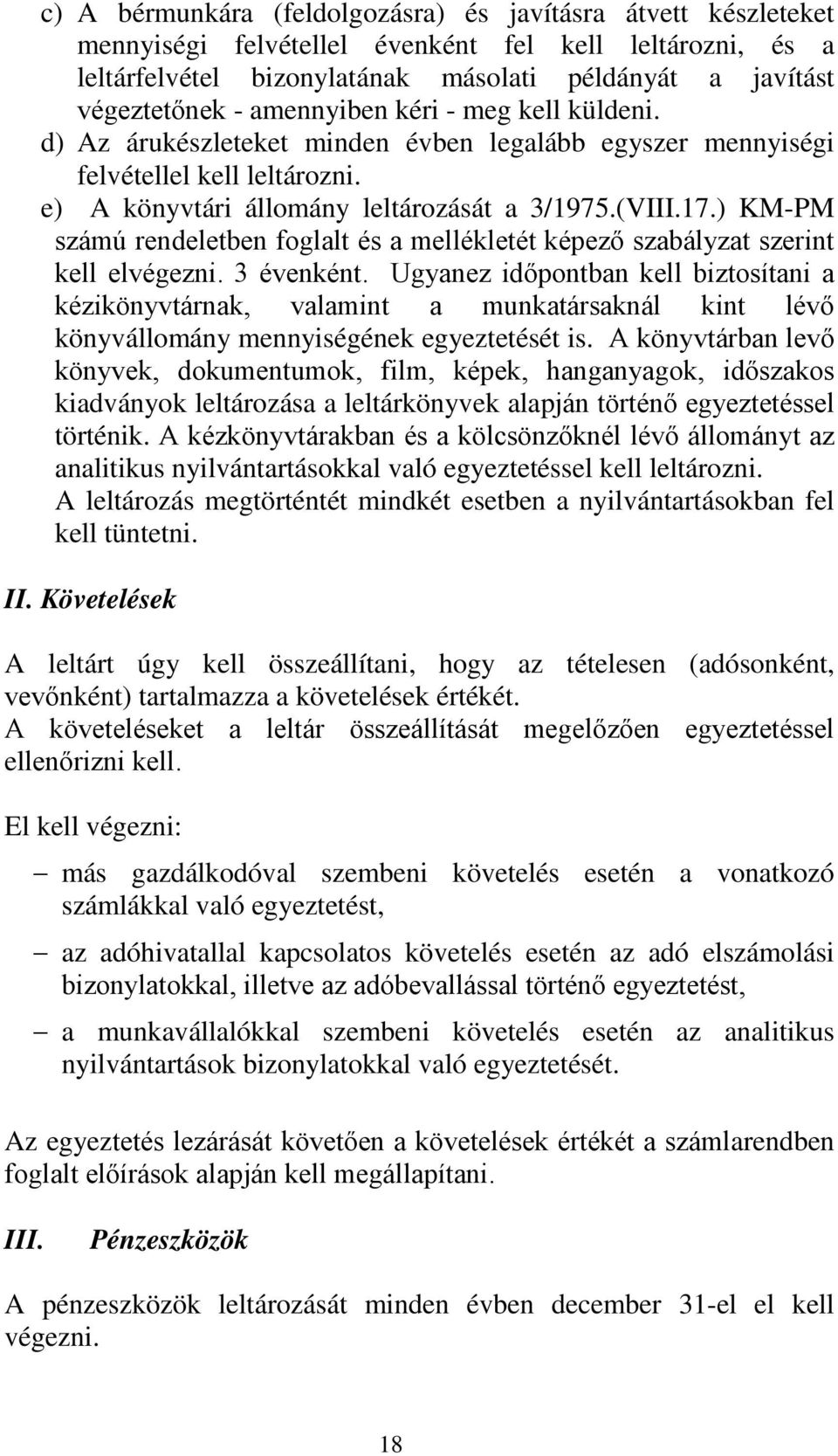 ) KM-PM számú rendeletben foglalt és a mellékletét képező szabályzat szerint kell elvégezni. 3 évenként.