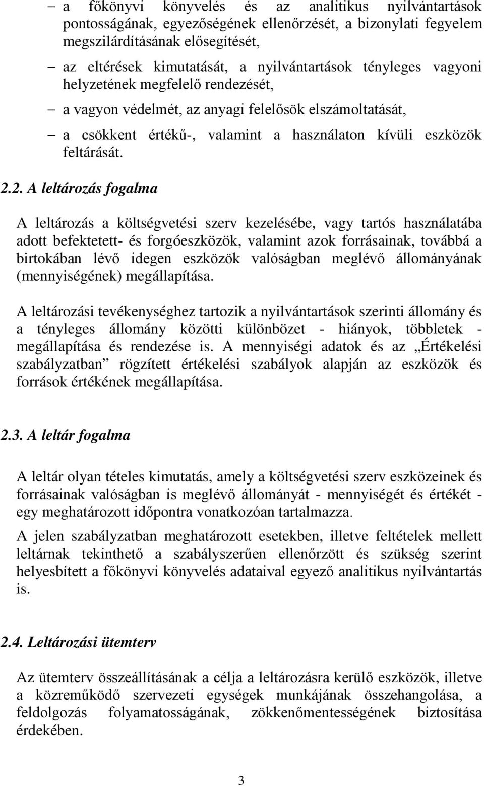 2. A leltározás fogalma A leltározás a költségvetési szerv kezelésébe, vagy tartós használatába adott befektetett- és forgóeszközök, valamint azok forrásainak, továbbá a birtokában lévő idegen