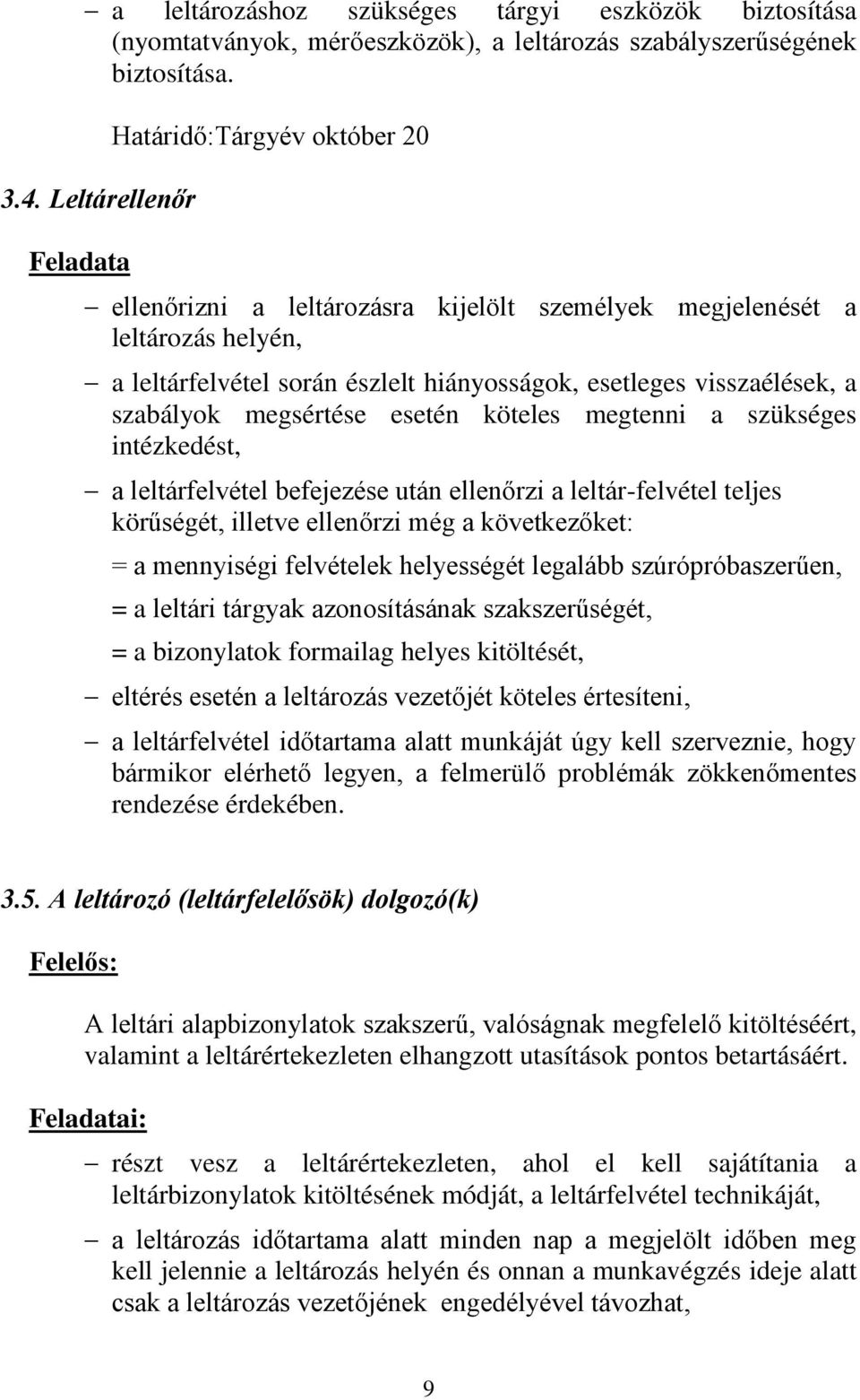 a szabályok megsértése esetén köteles megtenni a szükséges intézkedést, a leltárfelvétel befejezése után ellenőrzi a leltár-felvétel teljes körűségét, illetve ellenőrzi még a következőket: = a