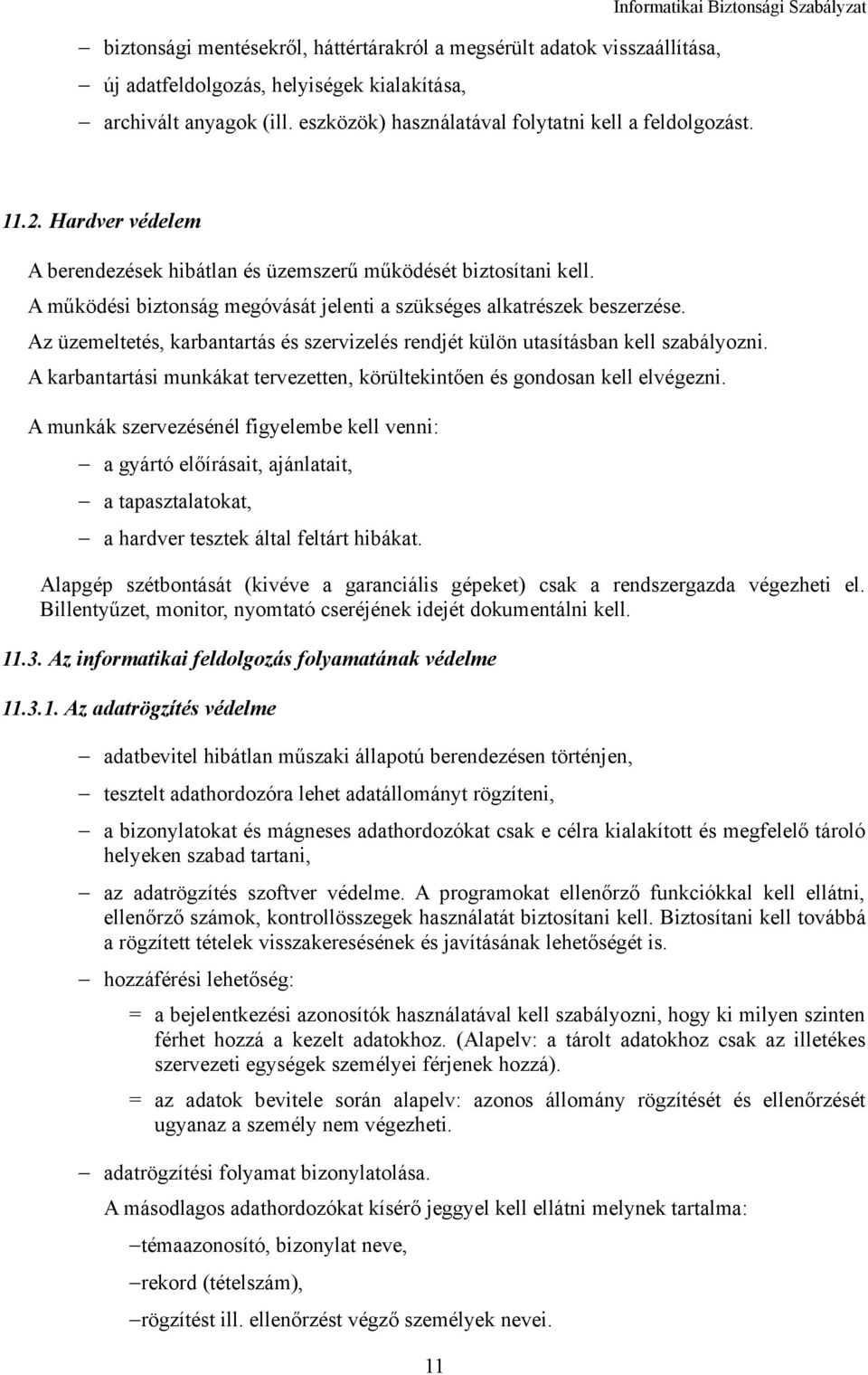 Az üzemeltetés, karbantartás és szervizelés rendjét külön utasításban kell szabályozni. A karbantartási munkákat tervezetten, körültekintően és gondosan kell elvégezni.